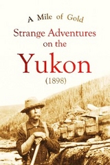 Mile of Gold Strange Adventures  on the Yukon (1898) -  William  M. Stanley