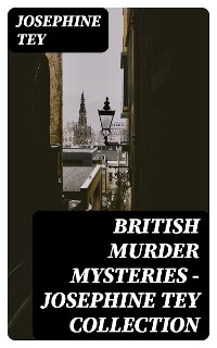 British Murder Mysteries - Josephine Tey Collection - Josephine Tey