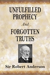 Unfulfilled Prophecy And Forgotten Truths -  Robert Anderson