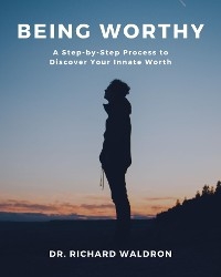 Being Worthy -  Dr. Richard Waldron