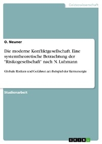 Die moderne Konfliktgesellschaft. Eine systemtheoretische Betrachtung der "Risikogesellschaft" nach N. Luhmann - O. Neuner