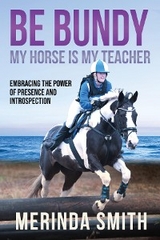 BE BUNDY - MY HORSE IS MY TEACHER -  Merinda Smith