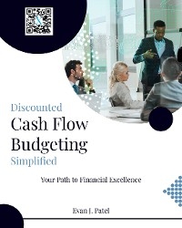 Discounted Cash Flow Budgeting - Evan J. Patel