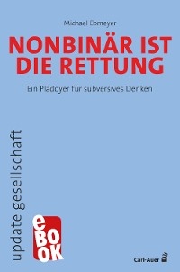 Nonbinär ist die Rettung - Michael Ebmeyer