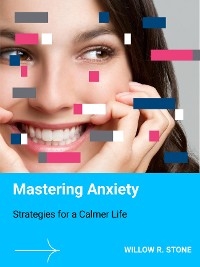 Mastering Anxiety - Willow R. Stone