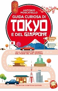 Guida curiosa di Tokyo e del Giappone - Antonio Moscatello