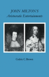 John Milton's Aristocratic Entertainments - Brown, Cedric C.