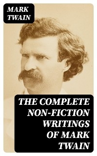 The Complete Non-Fiction Writings of Mark Twain - Mark Twain