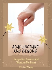 Acupuncture and Beyond - Mei Lin Zhang