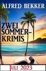 Zwei Sommerkrimis Juli 2023 - Alfred Bekker