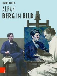 Alban Berg im Bild -  Daniel Ender