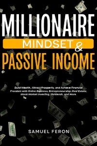 Millionaire Mindset & Passive Income -  Samuel Feron