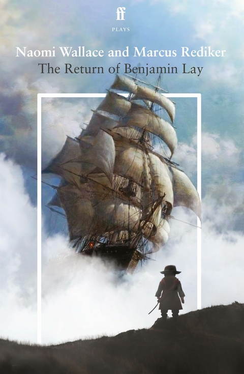 Return of Benjamin Lay -  Marcus Rediker,  Naomi Wallace