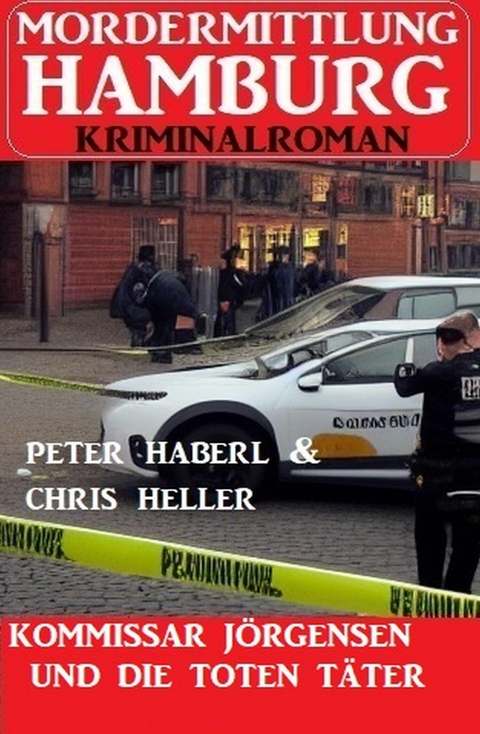 Kommissar Jörgensen und die toten Täter: Mordermittlung Hamburg Kriminalroman -  Peter Haberl,  Chris Heller