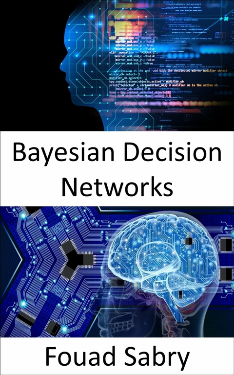 Bayesian Decision Networks -  Fouad Sabry
