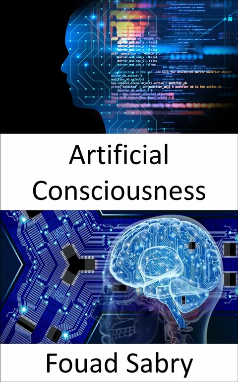Artificial Consciousness -  Fouad Sabry