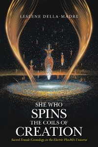 She Who Spins the Coils of Creation - Leslene Della-Madre