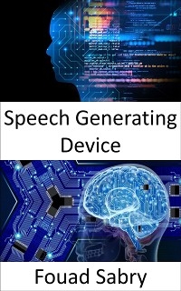 Speech Generating Device - Fouad Sabry