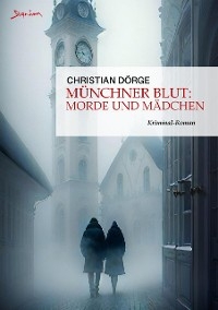 MÜNCHNER BLUT: MORDE UND MÄDCHEN - Christian Dörge