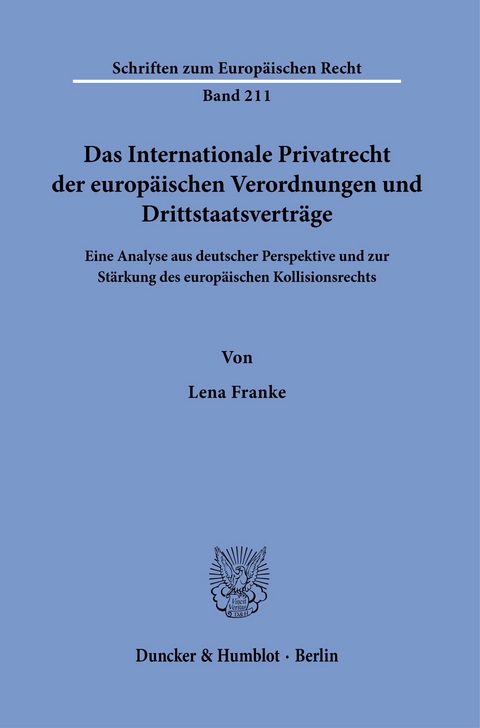 Das Internationale Privatrecht der europäischen Verordnungen und Drittstaatsverträge. -  Lena Franke