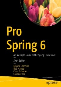 Pro Spring 6 - Iuliana Cosmina; Rob Harrop; Clarence Ho; Chris Schaefer