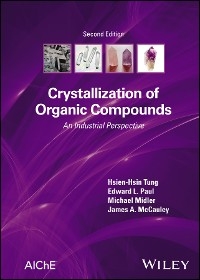 Crystallization of Organic Compounds -  James A. McCauley,  Michael Midler,  Edward L. Paul,  Hsien-Hsin Tung