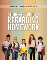 Students' Voices Regarding Homework (Third Edition) -  Gladys R. Landing-Corretjer Ed.D