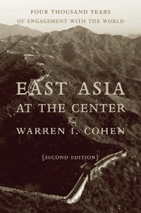 East Asia at the Center -  Warren I. Cohen