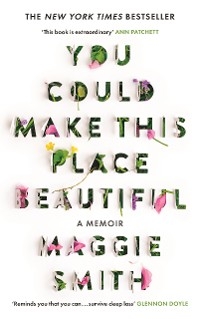 You Could Make This Place Beautiful -  Maggie Smith