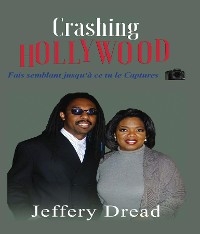 Crashing Hollywood- Fais semblant jusqu''à ce tu le Captures -  Jeffery Dread