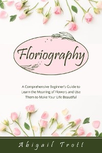 FLORIOGRAPHY -  Abigail Trott