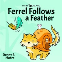 TYRTLE ISLAND FERREL FOLLOWS A FEATHER - Denny B Moore