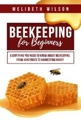 Beekeeping for Beginners - Melibeth Wilson