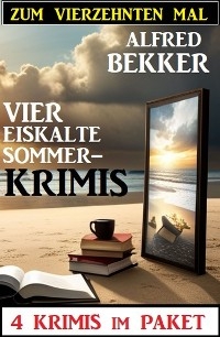 Zum vierzehnten Mal vier eiskalte Sommerkrimis: 4 Krimis im Paket -  Alfred Bekker