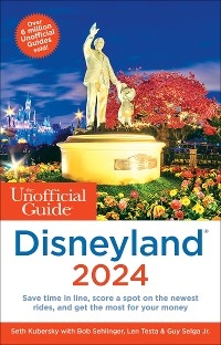 Unofficial Guide to Disneyland 2024 -  Guy Selga Jr.,  Seth Kubersky,  Bob Sehlinger,  Len Testa