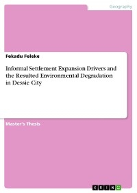 Informal Settlement Expansion Drivers and the Resulted Environmental Degradation in Dessie City - Fekadu Feleke