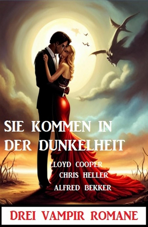 Sie kommen in der Dunkelheit: Drei Vampir Romane -  Alfred Bekker,  Chris Heller,  Lloyd Cooper