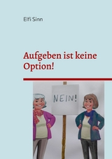 Aufgeben ist keine Option! - Elfi Sinn