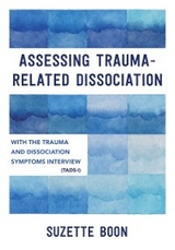 Assessing Trauma-Related Dissociation: With the Trauma and Dissociation Symptoms Interview (TADS-I) - Suzette Boon