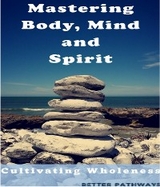 Mastering Body Mind and Spirit - Suelee M Thompson, Tim C Angus