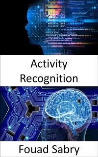 Activity Recognition - Fouad Sabry