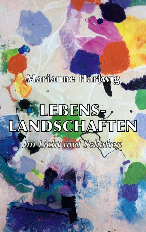 Lebenslandschaften - Marianne Hartwig