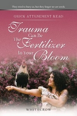 Quick Attunement Read--Trauma Can Be The Fertilizer to Your Bloom -  Whitecrow