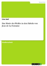 Das Motiv des Wolfes in den Fabeln von Jean de La Fontaine -  Lisa Just