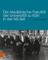 Die Medizinische Fakultät der Universität zu Köln in der NS-Zeit -  Ralf Forsbach