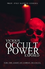 VICIOUS OCCULT POWERS EXPOSED -  IYKE NATHAN UZORMA