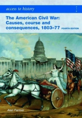 Access to History: The American Civil War: Causes, Courses and Consequences 1803-1877 - Framer, Alan
