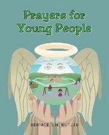 Prayers for Young People - Bernice S.H. Butler