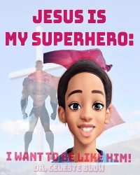 Jesus Is My Superhero -  Celeste Blow