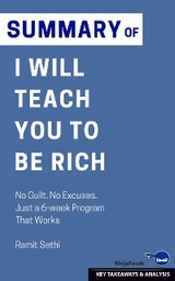 Summary: I Will Teach You to Be Rich: No Guilt. No Excuses. Just a 6-week Program That Works -  Ninja Reads